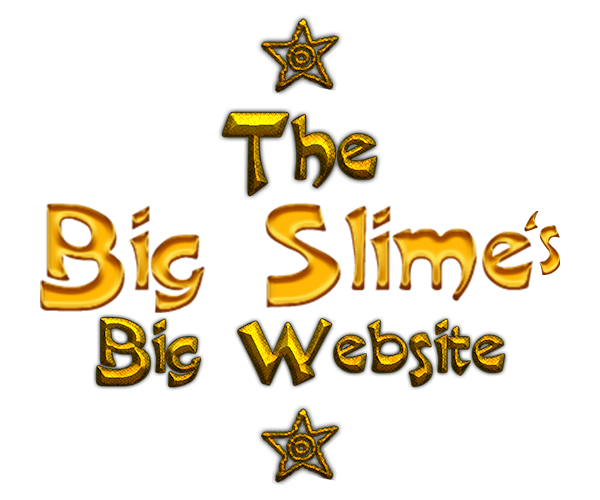 The Big Slime's Big Website